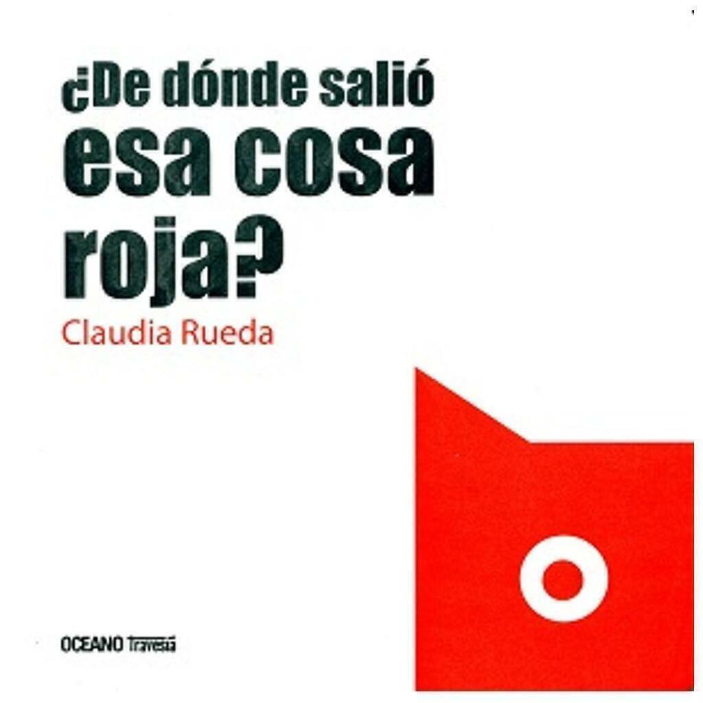 DE DONDE SALIO ESA COSA ROJA - CLAUDIA RUEDA - AGUILAR