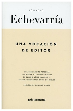 UNA VOCACION DE EDITOR - IGNACIO ECHEVERRIA - GRIS TORMENTA