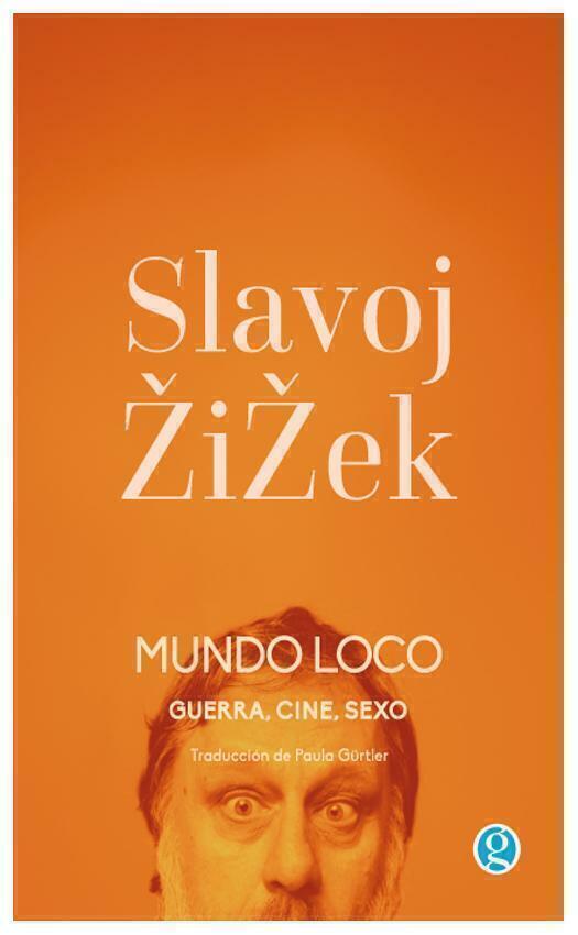 MUNDO LOCO. Guerra, cine, sexo - Slavoj Zizek - Ediciones Godot