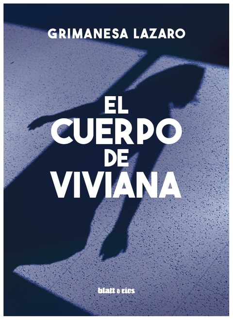 EL CUERPO DE VIVIANA - GRIMANESA LAZARO - BLATT Y RIOS