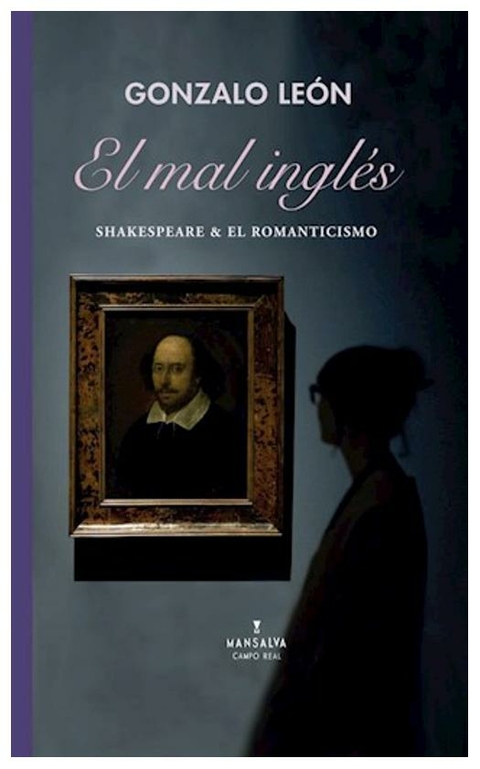 EL MAL INGLES - SHAKESPEARE Y EL ROMANTICISMO - GONZALO LEON - MANSALVA