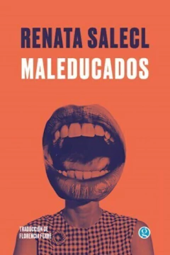 MALEDUCADOS - RENATA SALECL - GODOT