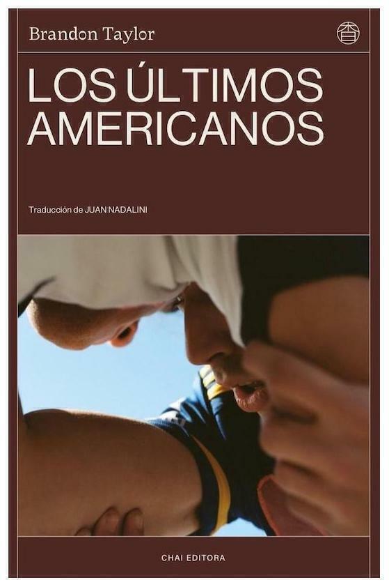 LOS ULTIMOS AMERICANOS - BRANDON TAYLOR - CHAI EDITORA