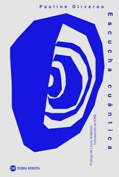 ESCUCHA CUANTICA - PAULINE OLIVEROS - DOBRA ROBOTA
