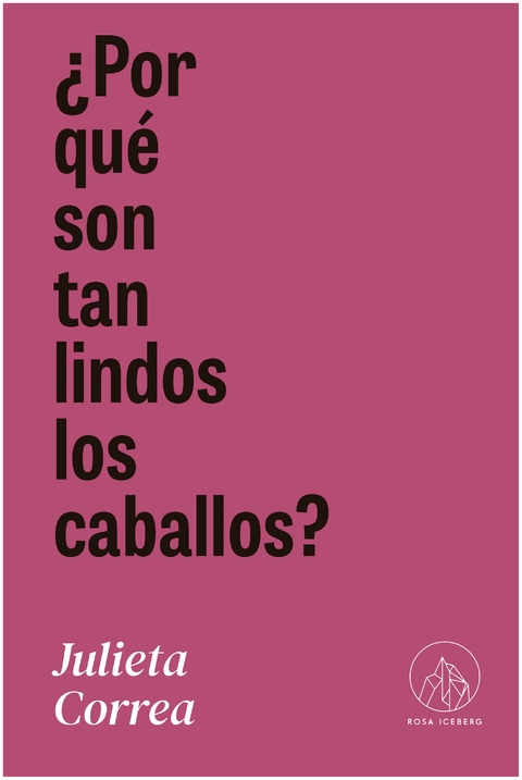 ¿POR QUE SON TAN LINDOS LOS CABALLOS? - JULIETA CORREA - ROSA ICEBERG