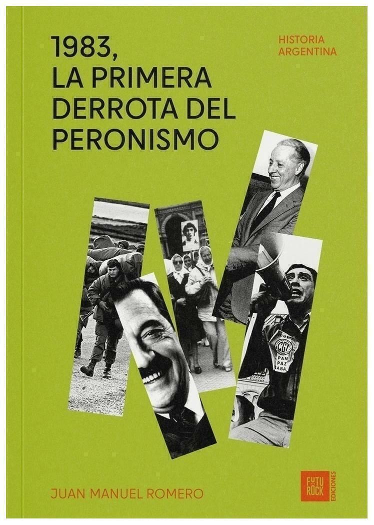 1983 LA PRIMERA DERROTA DEL PERONISMO - JUAN MANUEL ROMERO - FUTUROCK