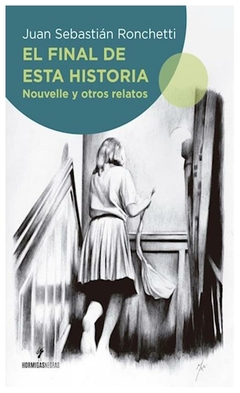 EL FINAL DE ESTA HISTORIA - JUAN SEBASTIAN RONCHETTI - HORMIGAS NEGRAS