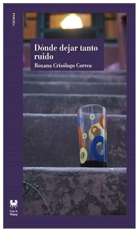 DONDE DEJAR TANTO RUIDO - ROXANA CRISOLOGO CORREA - GOG Y MAGOG