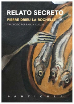 RELATO SECRETO - PERRE DRIEU LA ROCHELLE - PARTICULA