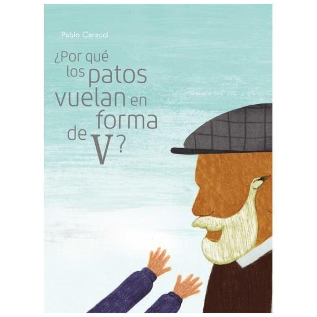 POR QUE LOS PATOS VUELAN EN FORMA DE V ? - PABLO CARACOL - LIANA EDITORIAL