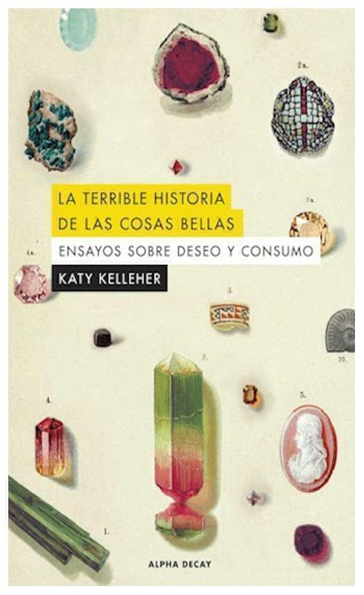 LA TERRIBLE HISTORIA DE LAS COSAS BELLAS - KATY KELLEHER - ALPHA DECAY