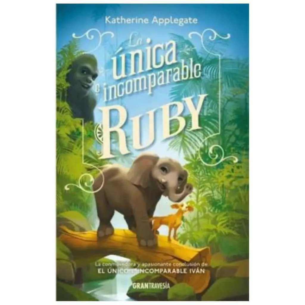 La unica e incomparable Ruby - Katherine Applegate - Gran Travesia