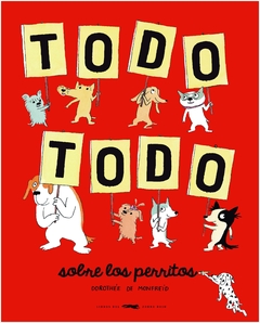 TODO TODO SOBRE LOS PERRITOS - DOROTHEEDE MONFREID - LIBROS DEL ZORRO ROJO