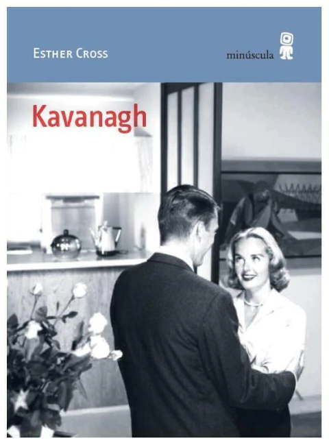 KAVANAGH - ESTHER CROSS - MINUSCULA EDITORIAL
