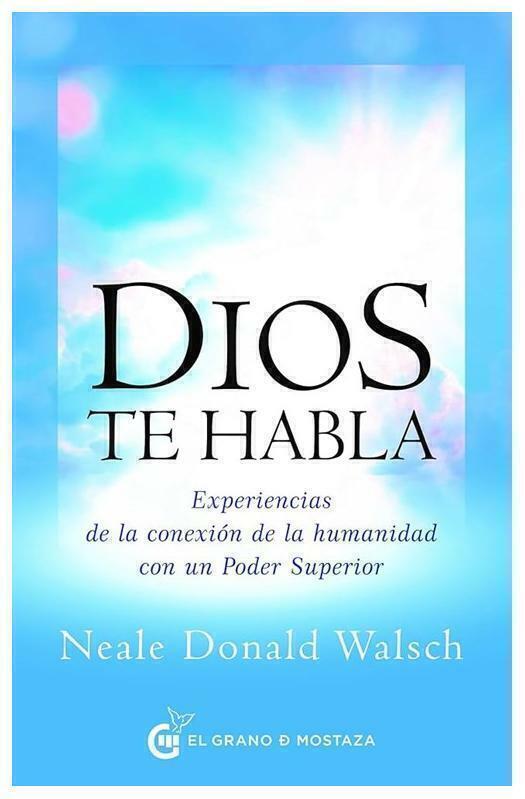 DIOS TE HABLA - NEALE DONALD WALSCH - EL GRANO DE MOSTAZA