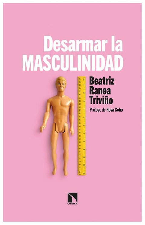 DESARMAR LA MASCULINIDAD - BEATRIZ RANEA TRIVIÑO - CATARATA