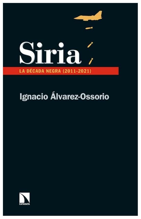 SIRIA LA DECADA NEGRA - IGNACIO ALVAREZ OSORIO - CATARATA