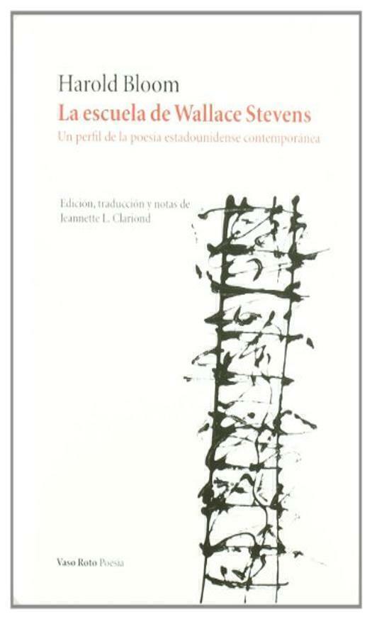 La escuela de Wallace Stevens - Harold Bloom - Vaso Roto Ediciones