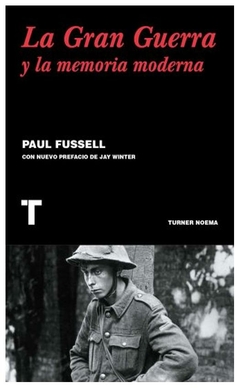 LA GRAN GUERRA Y LA MEMORIA MODERNA - PAUL FUSSELL - TURNER