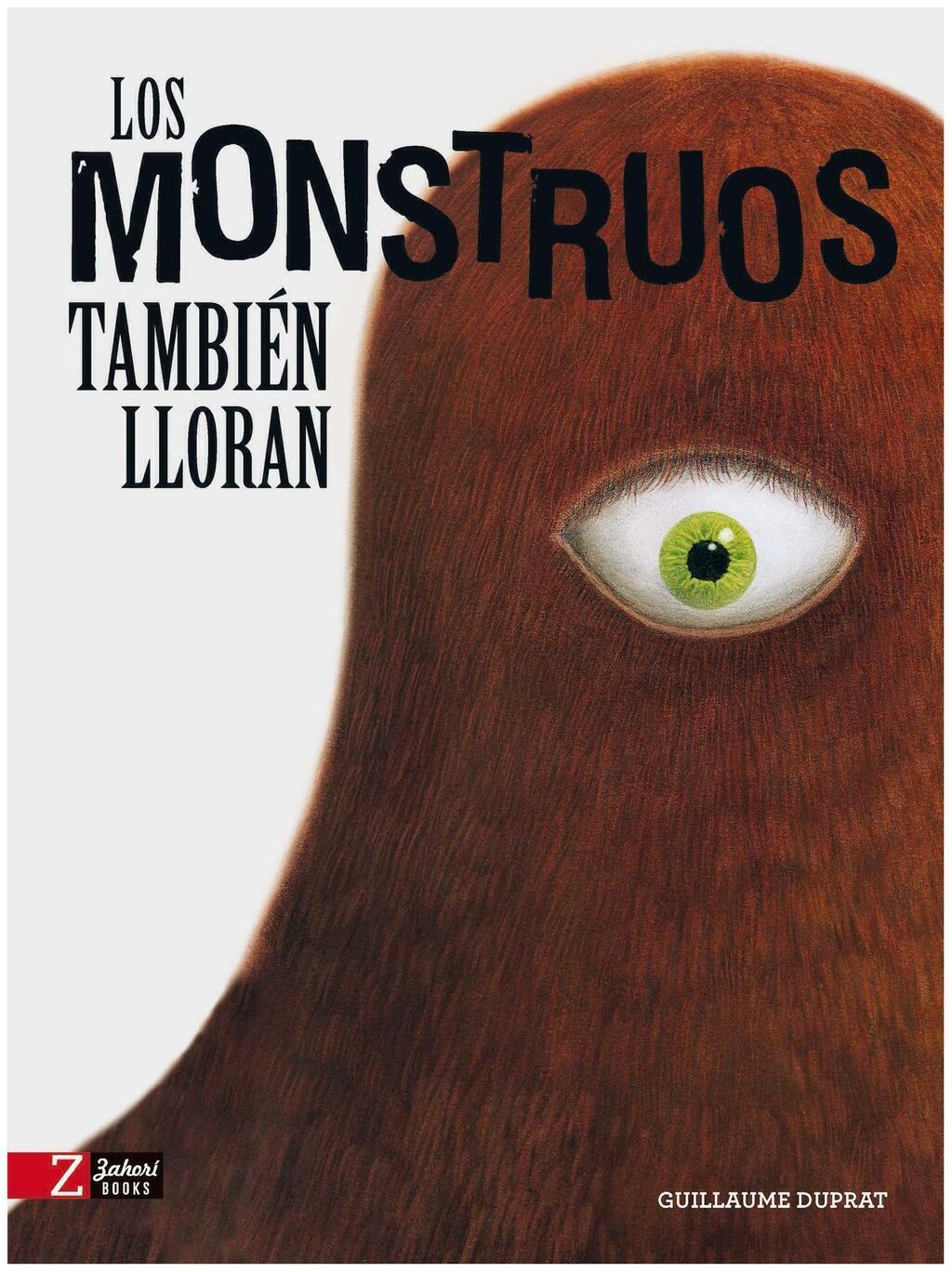 LOS MONSTRUOS TAMBIEN LLORAN - GUILLAUME DUPRAT - AGUSTINA DUPRAT - ZAHORI