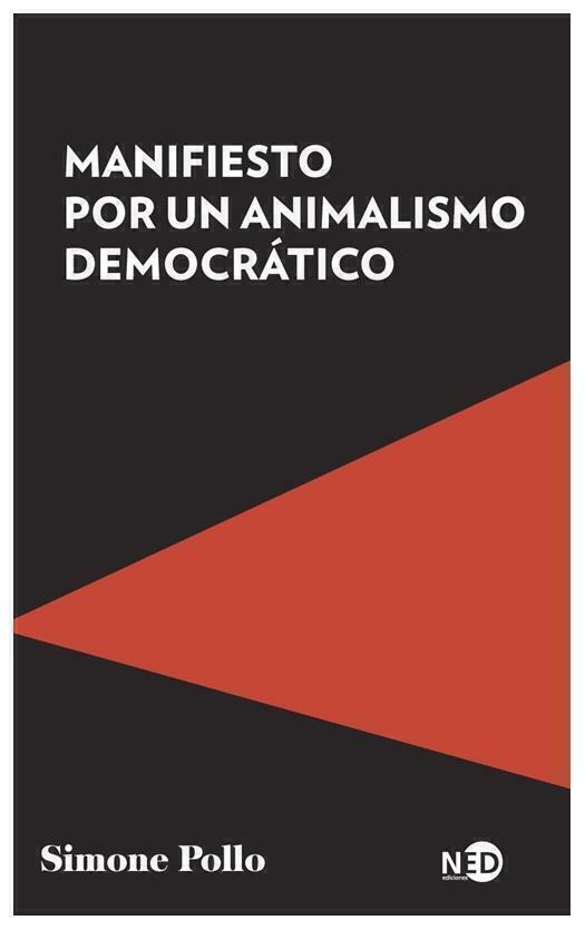 MANIFIESTO POR UN ANIMALISMO DEMOCRATICO - SIMONE POLLO - NED EDICIONES