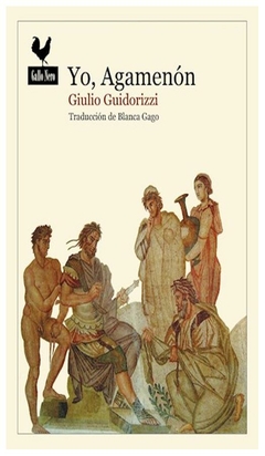 YO, AGAMENON - GIULIO GUIDORIZZI - GALLO NERO EDICIONES