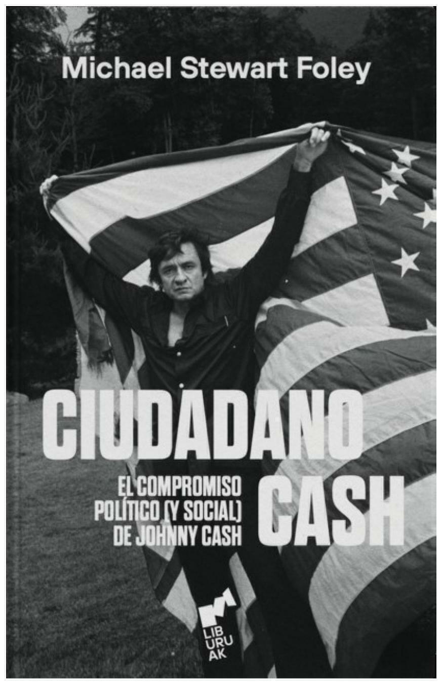 Ciudadano Cash. el compromiso político (y social) de Johnny - Michael Stewart Foley - Liburuak