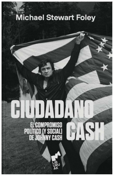 Ciudadano Cash. el compromiso político (y social) de Johnny - Michael Stewart Foley - Liburuak