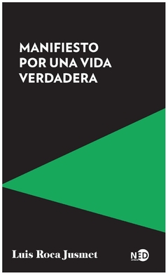 MANIFIESTO POR UNA VIDA VERDADERA -LUIS ROCA JUSMET - NED Ediciones