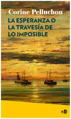 LA ESPERANZA O LA TRAVESÍA DE LO IMPOSIBLE - CORINE PELLUCHON - NED Ediciones