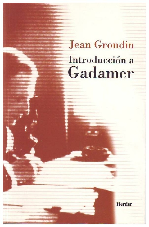 INTRODUCCION A GADAMER - JEAN GRONDIN - HERDER