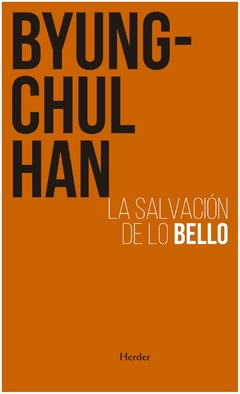 LA SALVACION DE LO BELLO - BYUNG CHUL HAN - HERDER