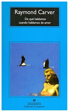 DE QUE HABLAMOS CUANDO HABLAMOS DE AMOR - RAYMOND CARVER - ANAGRAMA