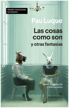 LAS COSAS QUE SON Y OTRAS FANTASIAS - PAU LUQUE - ANAGRAMA