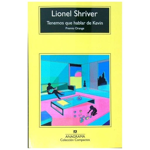 Tenemos que hablar de Kevin - Lionel Shriver - Anagrama