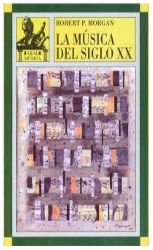 MUSICA DEL SIGLO XX - ROBERT MORGAN - EDICIONES AKAL