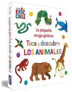 La pequeña oruga glotona : toca y descubre los animales - Eric Carle - Beascoa