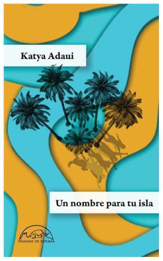 UN NOMBRE PARA TU ISLA - KATYA ADAUI - PAGINAS DE ESPUMA