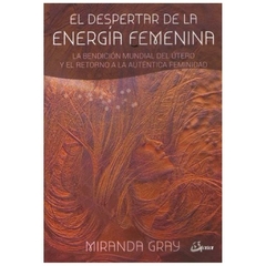 EL DESPERTAR DE LA ENERGIA FEMENINA - MIRANDA GRAY