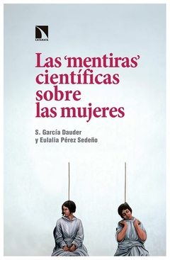 LAS MENTIRAS CIENTIFICAS SOBRE LAS MUJERES - EULALIA PEREZ SEDEÑO - S GARCIA DAUDER - CATARATA