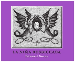 LA NIÑA DESCICHADA - EDWARD GOREY - ZORRO ROJO