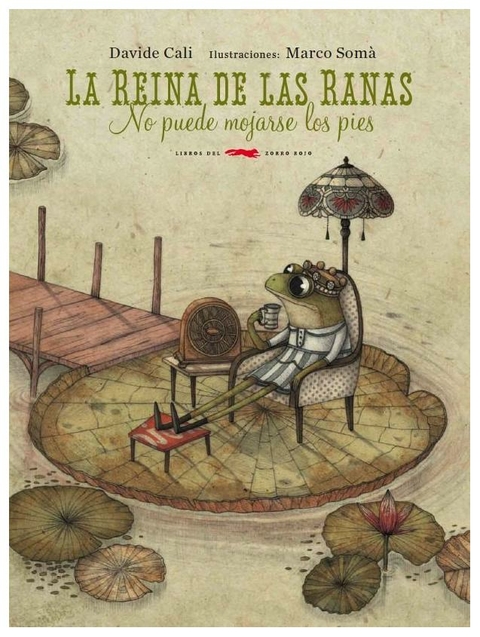 LA REINA DE LAS RANAS NO PUEDE MOJARSE LOS PIES - DAVIDE CALI - LIBROS DEL ZORRO ROJO