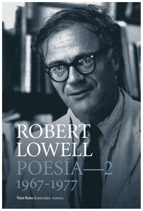 Poesía completa VOLUMEN 2 - Robert Lowell - Vaso Roto