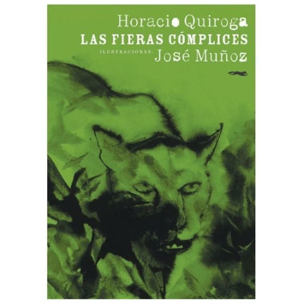 LAS FIERAS COMPLICES - HORACIO QUIROGA - LIBROS DEL ZORRO ROJO