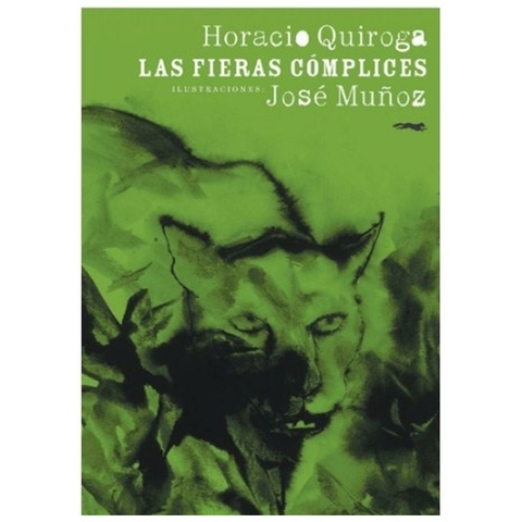 LAS FIERAS COMPLICES - HORACIO QUIROGA - LIBROS DEL ZORRO ROJO