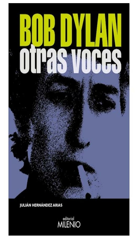 BOB DYLAN OTRAS VOCES - JULI HERNANDEZ ARIAS - MILENIO