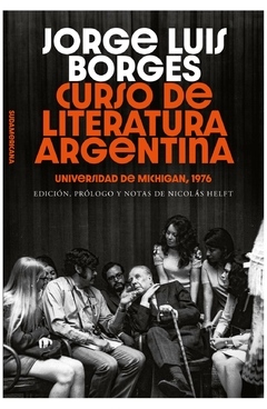 CURSO DE LITERATURA ARGENTINA. Universidad de Michigan 1976- JORGE LUIS BORGES - SUDAMERICANA