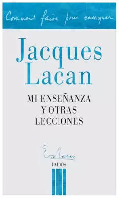 Mi enseñanza y otras lecciones - Jacques Lacan - Paidos