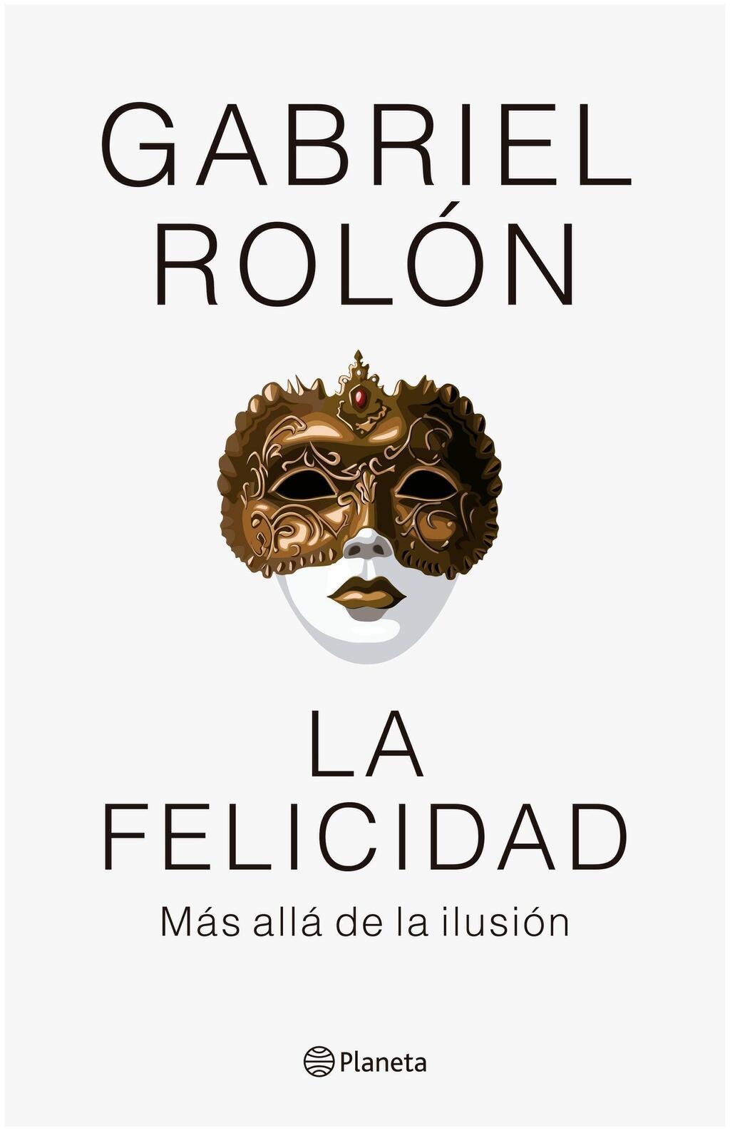 La felicidad - Gabriel Rolón - Planeta