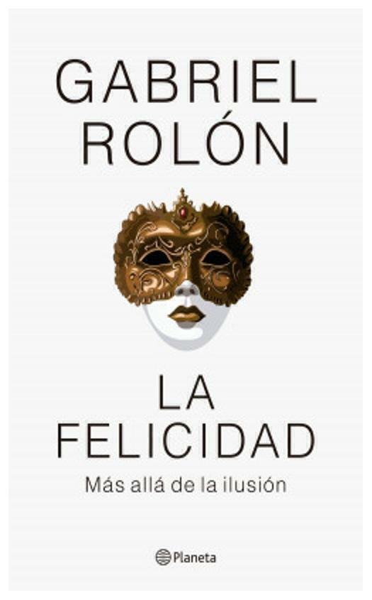 La felicidad (NUEVA EDICIÓN) - Gabriel Rolón - Planeta